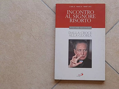 INCONTRO AL SIGNORE RISORTO. VOLUME 2°.  DALLA CROCE ALLA GLORIA. CARLO MARIA MARTINI. EDIZIONI SAN PAOLO. RISTAMPA 2007.