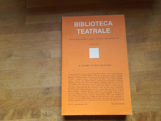 BIBLIOTECA TEATRALE. IL TEATRO DI FINE MILLENNIO. AA.VV. BULZONI EDITORE. RIVISTA BIMESTRALE N. 74-76: APRILE - DICEMBRE 2005.