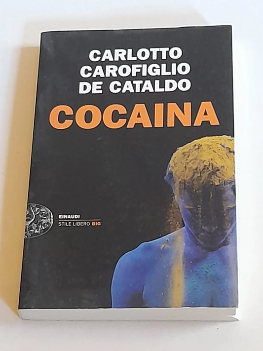 COCAINA. MASSIMO CARLOTTO - GIANRICO CAROFIGLIO - GIANCARLO DE CATALDO. EINAUDI EDITORE. COLLANA: EINAUDI STILE LIBRO BIG. RISTAMPA 2013.