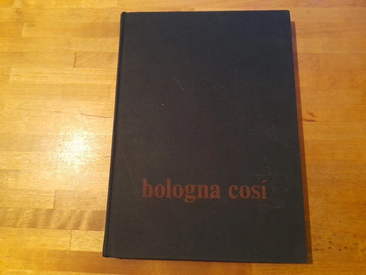 BOLOGNA COSI'. AA.VV. EDIZIONI DE IL NUOVO LABORATORIO. 1° EDIZIONE 1982. PREFAZIONE: SERGIO SOGLIA.
