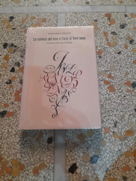 LA SCIENZA DEL VINO E L'ARTE DI BERE BENE. (MANUALE PRATICO PER LE SCUOLE). GIANFRANCO BOLOGNESI - ANDREA SPADA. REGIONE EMILIA ROMAGNA 2003.