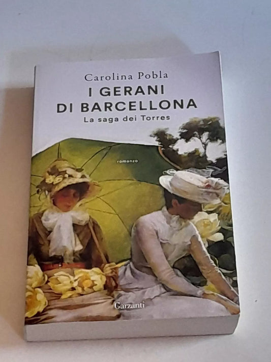 I GERANI DI BARCELLONA. LA SAGA DEI TORRES. CAROLINA POBLA. GARZANTI EDITORE. 1° EDIZIONE 2020. COLLANA: SUPER G.