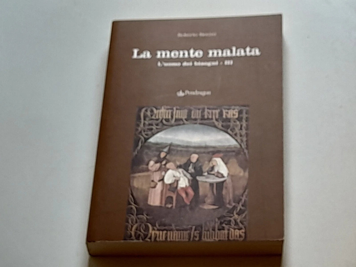 LA MENTE MALATA. L'UOMO DEI BISOGNI - IIII. ROBERTO BERNINI. PENDRAGON EDITRICE, 2008. COLLANA: STUDI E RICERCHE.