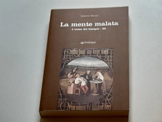 LA MENTE MALATA. L'UOMO DEI BISOGNI - IIII. ROBERTO BERNINI. PENDRAGON EDITRICE, 2008. COLLANA: STUDI E RICERCHE.
