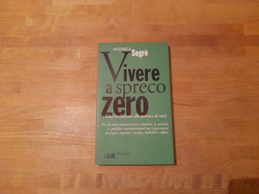 VIVERE A SPRECO ZERO. ANDREA SEGRE'. MARSILIO EDITORE. 1° EDIZIONE 2013. COLLANA: I GRILLI.