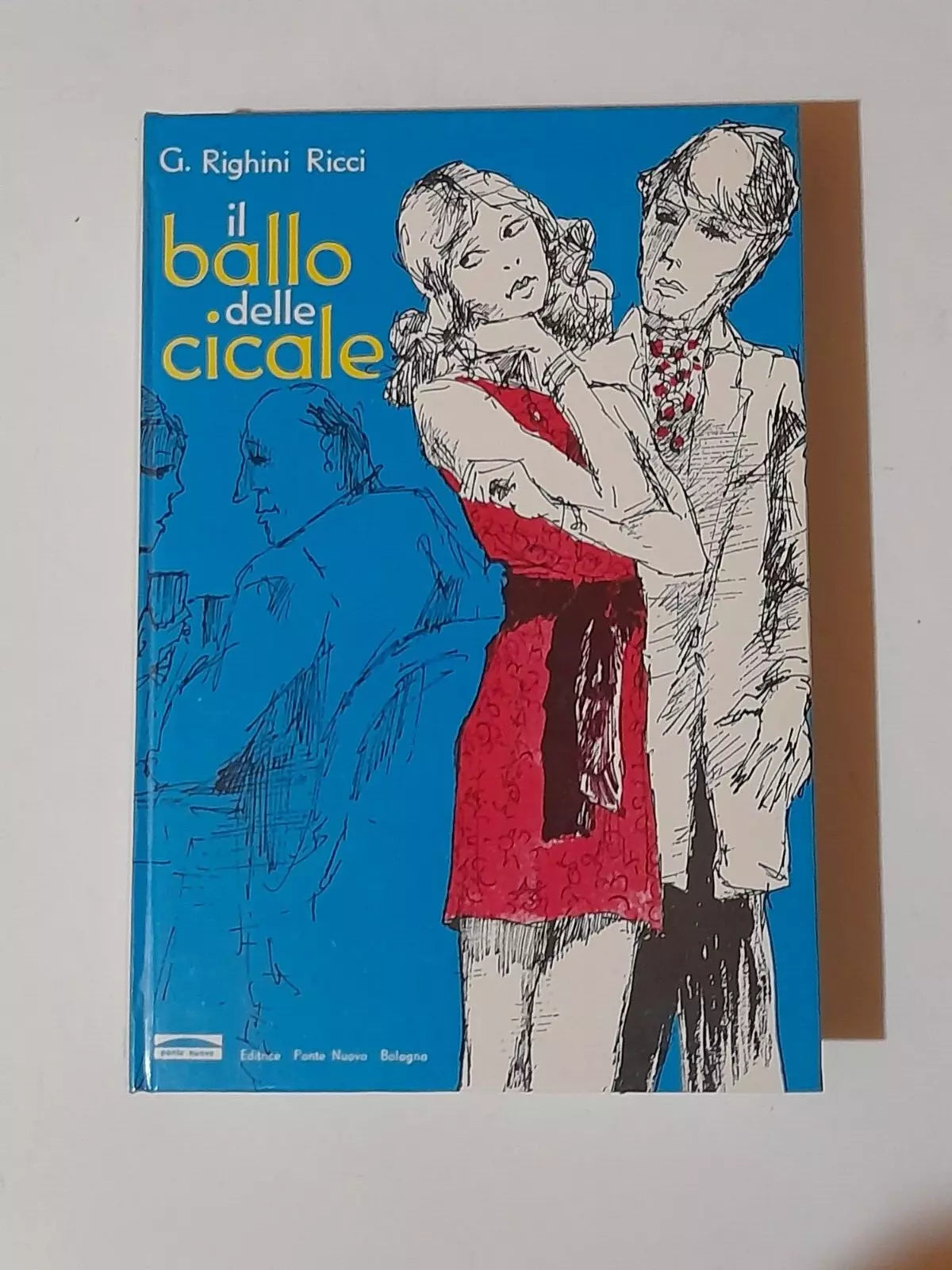 IL BALLO DELLE CICALE. GIOVANNA RIGHINI RICCI. EDITRICE PONTE NUOVO - BOLOGNA. RISTAMPA 1972.