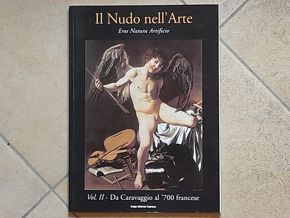 IL NUDO NELL'ARTE. EROS NATURA ARTIFICIO. VOL II - DA CARAVAGGIO AL '700 FRANCESE. A CURA DI GLORIA FOSSI. AA.VV. GRUPPO EDITORIALE L'ESPRESSO. RISTAMPA 2002.