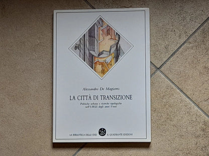 LA CITTA' DI TRANSIZIONE. ALESSANDRO DE MAGISTRIS. COLLANA: LA BIBLIOTECA DELLE IDEE 3. IL QUADRANTE EDIZIONI. 1° EDIZIONE 1988.