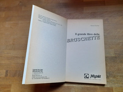IL GRANDE LIBRO DELLE BRUSCHETTE. MARTA FISCHER. COLLANA: PRATICISSIMI IN CUCINA. DEMETRA EDITORE. 1° EDIZIONE 1993.
