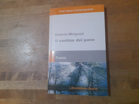 IL CESTINO DEL PANE. ESTENIO MINGOZZI. LIBROITALIANO WORLD CASA EDITRICE. COLLANA: POETI ITALIANI CONTEMPORANEI. RISTAMPA 2007.