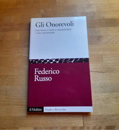 GLI ONOREVOLI. FEDERICO RUSSO . IL MULINO EDITRICE. COLLANA: STUDI E RICERCHE SCIENZA POLITICA 652. 1° EDIZIONE 2013.