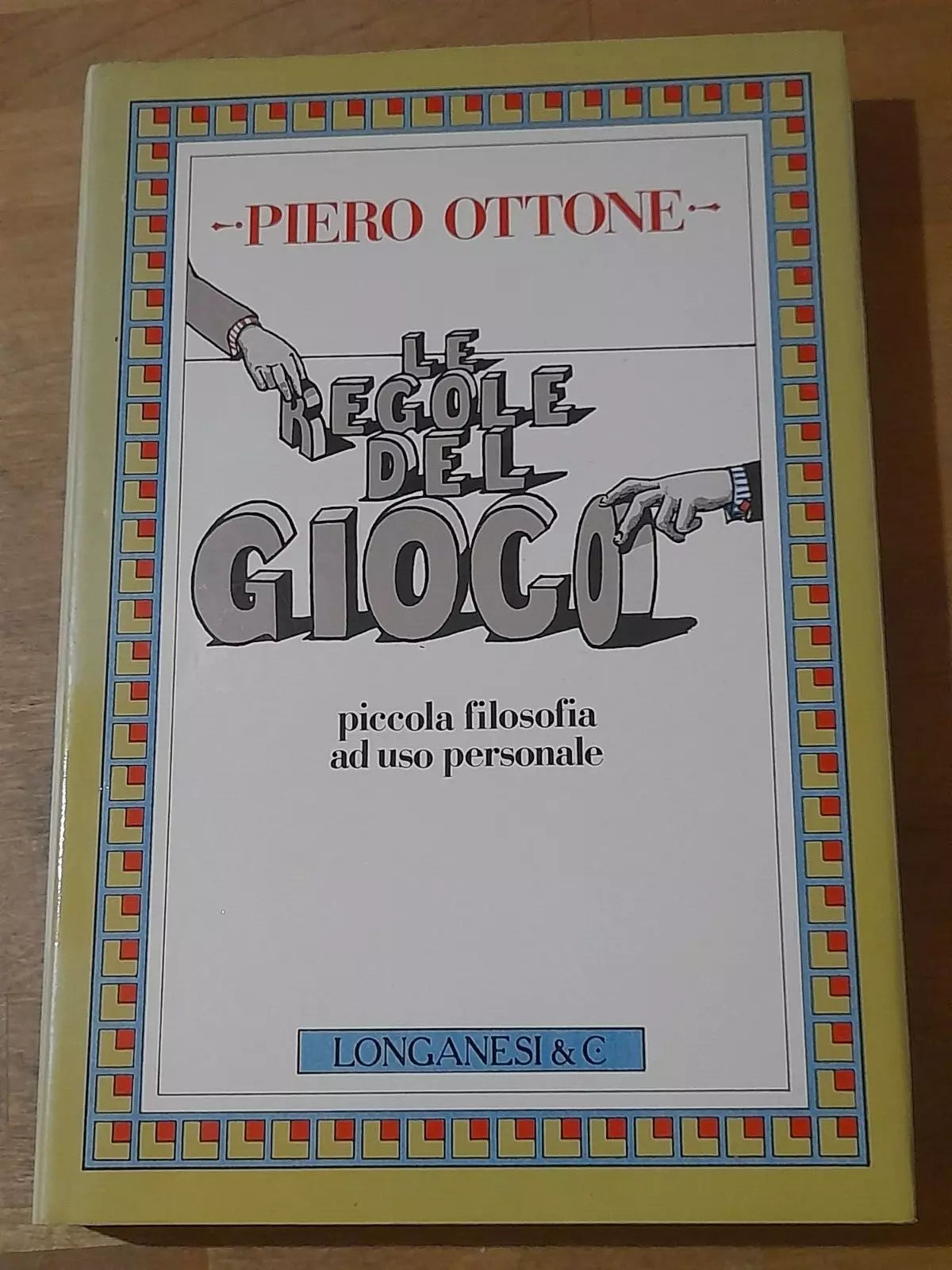 LE REGOLE DEL GIOCO. PIERO OTTONE. PICCOLA FILOSOFIA AD USO PERSONALE. LONGANESI &C EDITORE. 2° EDIZIONE 1984. COLLANA: "IL CAMMEO" VOLUME 92.