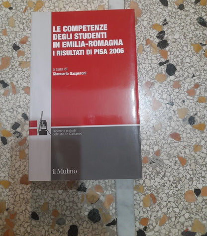 LE COMPETENZE DEGLI STUDENTI IN EMILIA-ROMAGNA. GIANCARLO GASPERONI. SOCIETA' EDITRICE IL MULINO. 1° EDIZIONE 2008. COLLANA: RICERCHE E STUDI DELL'ISTITUTO CARLO CATTANEO.