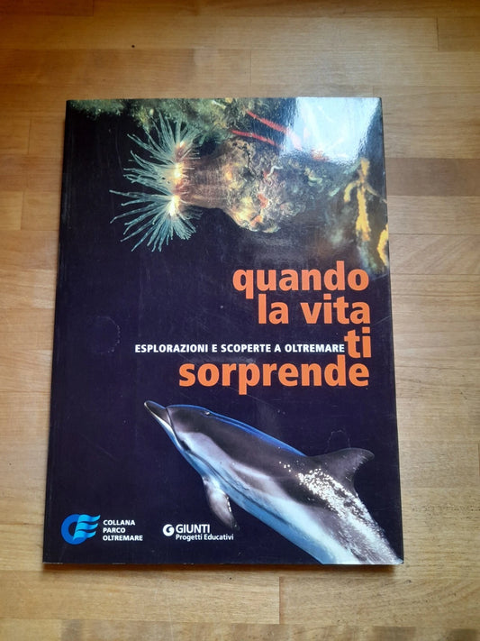 QUANDO LA VITA TI SORPRENDE. VOL.1. ESPLORAZIONI E SCOPERTE OLTREMARE. TOMMASO CORREALE SANTACROCE - BENIAMINO SIDOTI. GIUNTI PROGETTI EDUCATIVI EDITORE. 1° EDIZIONE 2004. COLLANA: PARCO OLTREMARE.