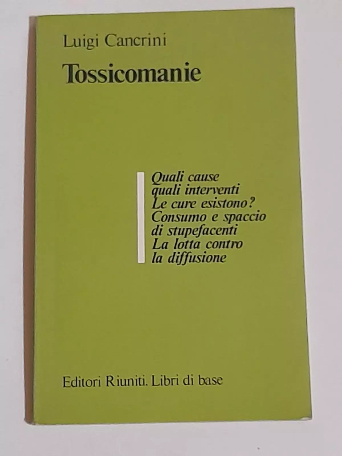TOSSICOMANIE. LUIGI CANCRINI. EDITORI RIUNITI. 1° EDIZIONE 1980. COLLANA: LIBRI DI BASE 11, SEZIONE 3.