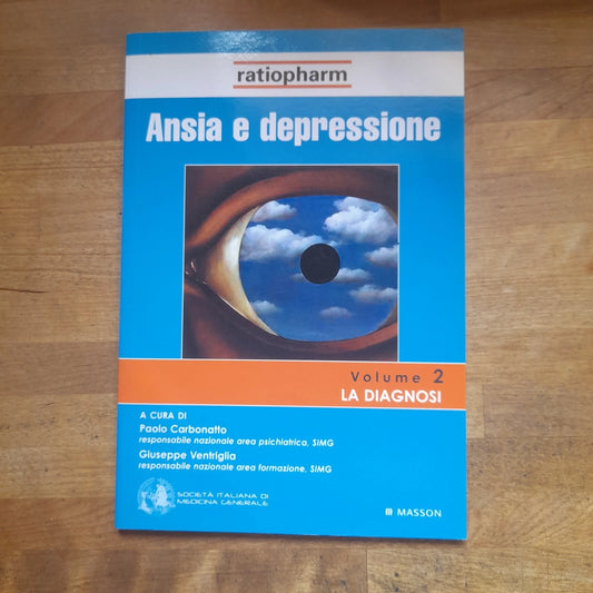 ANSIA E DEPRESSIONE. VOLUME 2 LA DIAGNOSI. PAOLO CARBONATTO - GIUSEPPE VENTIGLIA. MASSON EDIZIONI 2004.