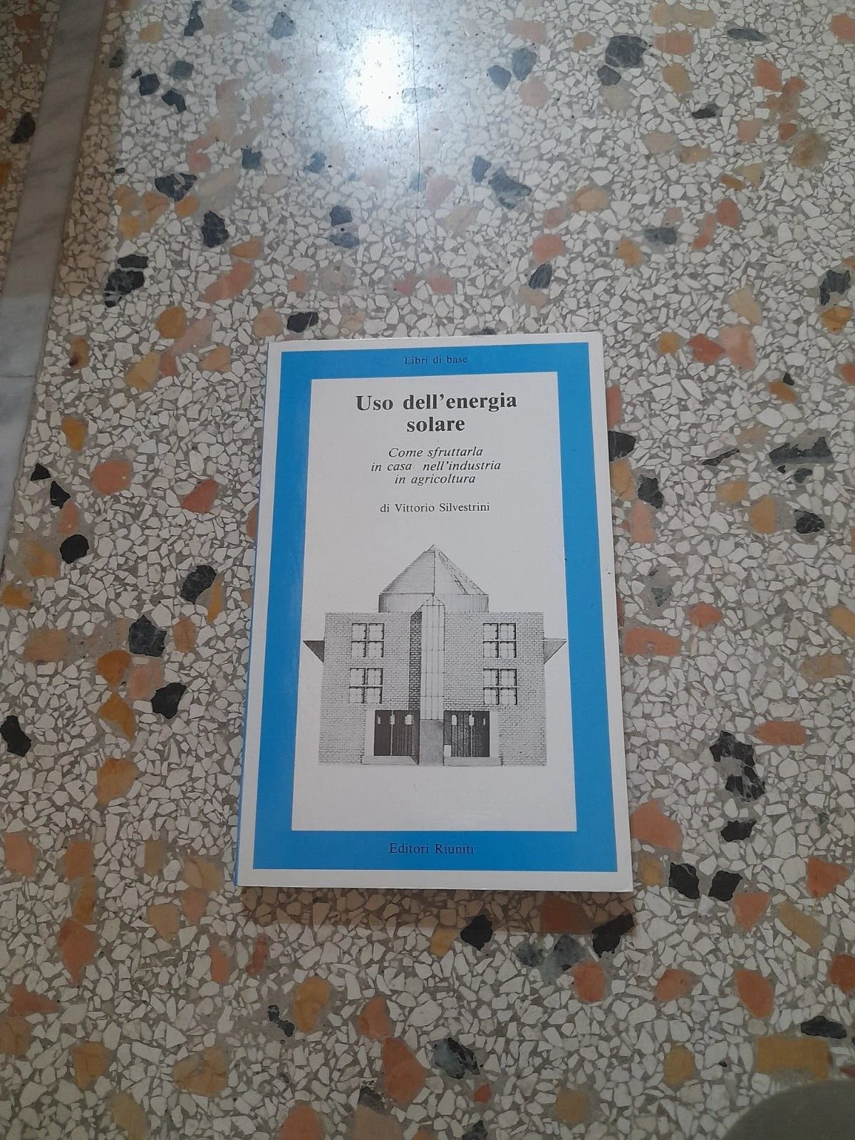 USO DELL'ENERGIA SOLARE. VITTORIO SILVESTRINI. EDITORI RIUNITI. 2° EDIZIONE 1988. COLLANA: LIBRI DI BASE 1.