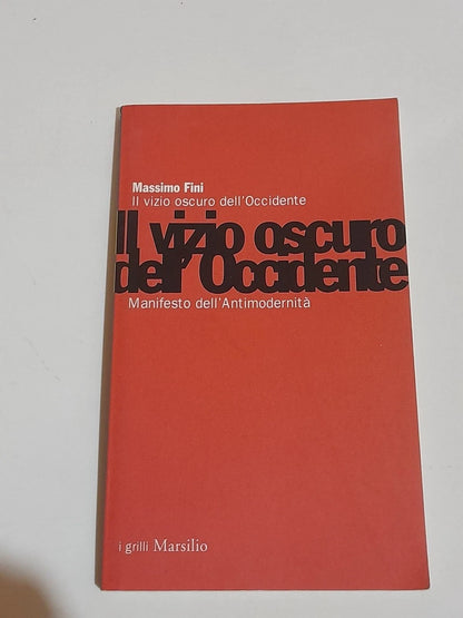 IL VIZIO OSCURO DELL'OCCIDENTE. MASSIMO FINI. MARSILIO EDITORE. COLLANA: I GRILLI MARSILIO. 4° EDIZIONE 2002.