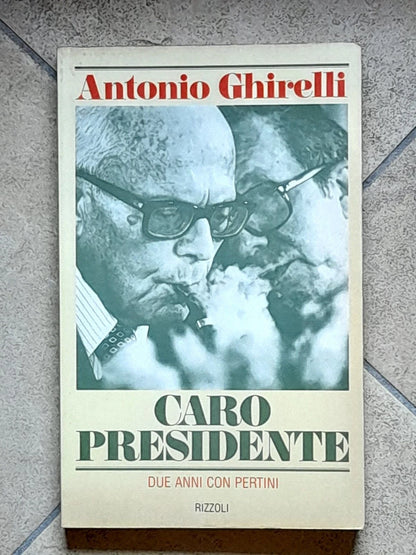 CARO PRESIDENTE. DUE ANNI CON PERTINI. ANTONIO GHIRELLI. RIZZOLI EDITORE. 3° EDIZIONE 1981.