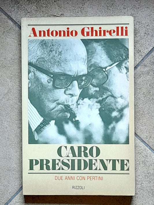 CARO PRESIDENTE. DUE ANNI CON PERTINI. ANTONIO GHIRELLI. RIZZOLI EDITORE. 3° EDIZIONE 1981.