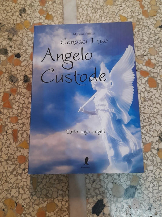 CONOSCI IL TUO ANGELO CUSTODE. TUTTO SUGLI ANGELI. MYRIAM VAMIBA. LIBERAMENTE EDITORE. 2° EDIZIONE 2011.