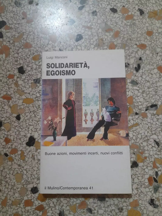 SOLIDARIETA', EGOISMO. LUIGI MANCONI. SOCIETA' EDITRICE IL MULINO. 1° EDIZIONE 1990. COLLANA: IL MULINO/CONTEMPORANEA 41.