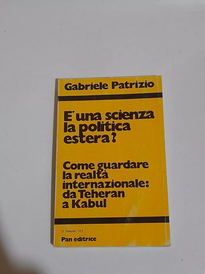 E' UNA SCIENZA LA POLITICA ESTERA? GABRIELE PATRIZIO. PAN EDITRICE. 1° EDIZIONE 1980. COLLANA: IL TIMONE 103, COLLANA DI DIVULGAZIONE.