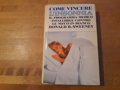 COME VINCERE L'INSONNIA. IL PROGRAMMA MEDICO INFALLIBILE...DONALD R. SWEENEY. EDIZIONE CDE SU LICENZA SPERLING & KUPFER EDITORI, 1992.