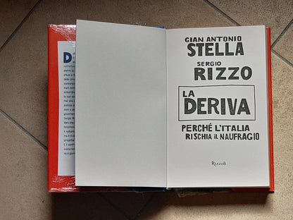 LA DERIVA. PERCHE' L'ITALIA RISCHIA IL NAUFRAGIO. GIAN ANTONIO STELLA-SERGIO RIZZO. RIZZOLI EDITORE. 1° EDIZIONE 2008.