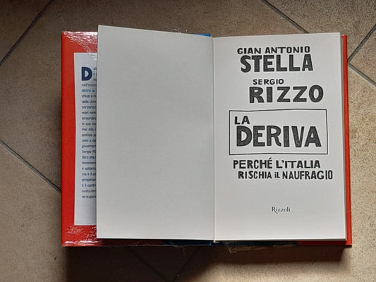 LA DERIVA. PERCHE' L'ITALIA RISCHIA IL NAUFRAGIO. GIAN ANTONIO STELLA-SERGIO RIZZO. RIZZOLI EDITORE. 1° EDIZIONE 2008.