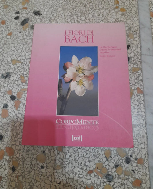 I FIORI DI BACH. SIGRID SCHMIDT. 1° EDIZIONE 1995. RED EDIZIONI. COLLANA: CORPOMENTE.