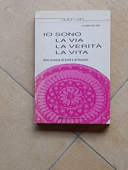 IO SONO LA VIA, LA VERITA', LA VITA. AA.VV. A CURA DEL SAE. EDIZIONI DEHONIANE 1993.