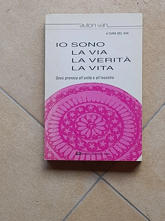IO SONO LA VIA, LA VERITA', LA VITA. AA.VV. A CURA DEL SAE. EDIZIONI DEHONIANE 1993.
