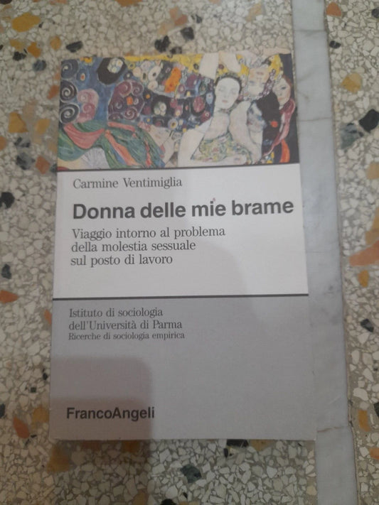 DONNA DELLE MIE BRAME. CARMINE VENTIMIGLIA. FRANCOANGELI EDITORE. 2° EDIZIONE 1992. 900: COLLANA DELL'ISTITUTO DI SOCIOLOGIA DELL'UNIVERSITA' DI PARMA.