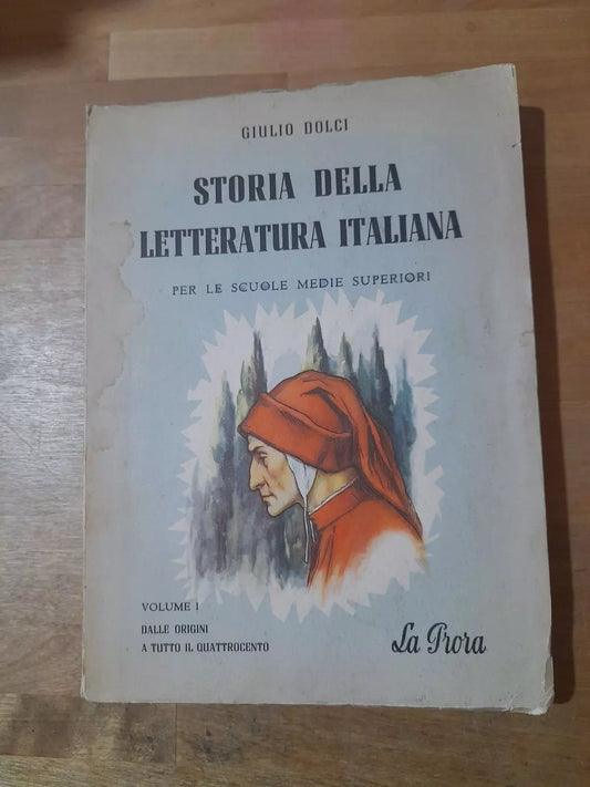 STORIA DELLA LETTERATURA ITALIANA VOLUME 1: DALLE ORIGINI A TUTTO IL QUATTROCENTO. GIULIO DOLCI. LA PRORA EDITRICE. 2° EDIZIONE RIVEDUTA E CORRETTA 1955.