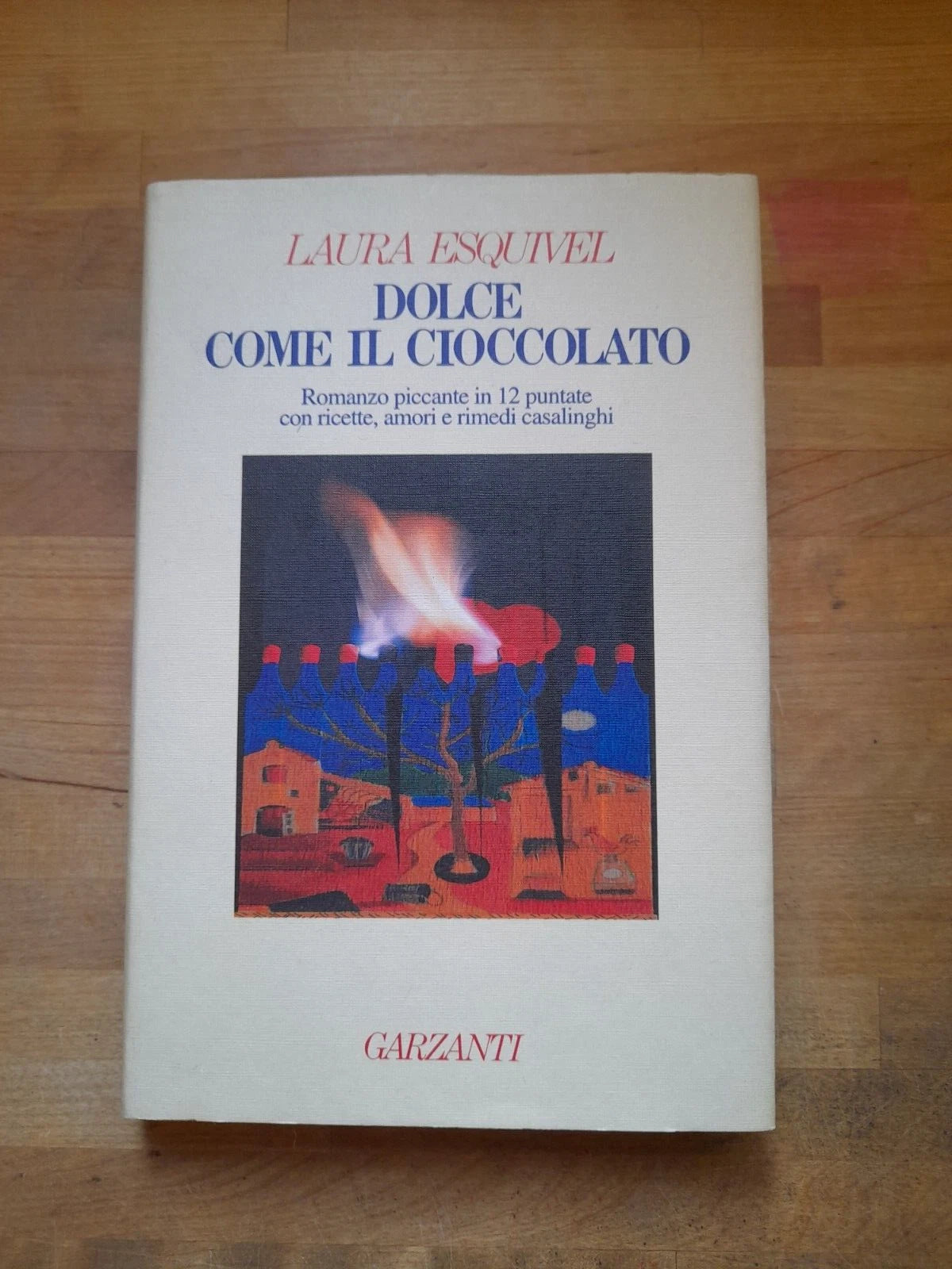 DOLCE COME IL CIOCCOLATO. ROMANZO PICCANTE IN 12 PUNTATE. LAURA ESQUIVEL. GARZANTI EDITORE. COLLANA: NARRATORI MODERNI. 4° EDIZIONE SETTEMBRE 1992.