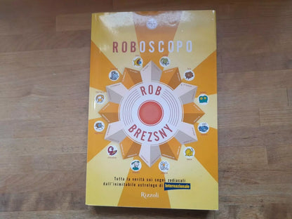 ROBOSCOPO. ROB BREZSNY. RIZZOLI EDITORE. COLLANA: 24/7. 1° EDIZIONE 2010. ILLUSTRAZIONI: FRANCESCA GHERMANDI.