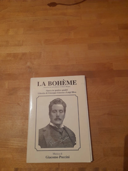LA BOHEME. OPERA IN 4 QUADRI. LIBRETTO DI GIUSEPPE GIACOSA E LUIGI ILLICA. MUSICA DI GIACOMO PUCCINI.