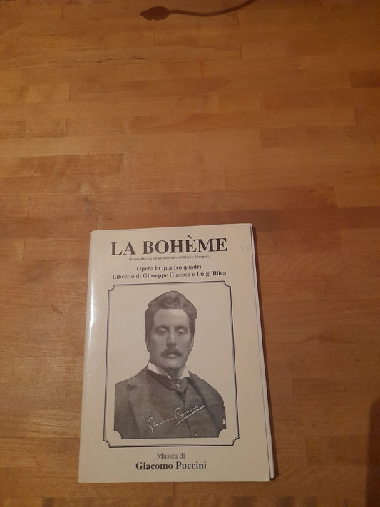 LA BOHEME. OPERA IN 4 QUADRI. LIBRETTO DI GIUSEPPE GIACOSA E LUIGI ILLICA. MUSICA DI GIACOMO PUCCINI.