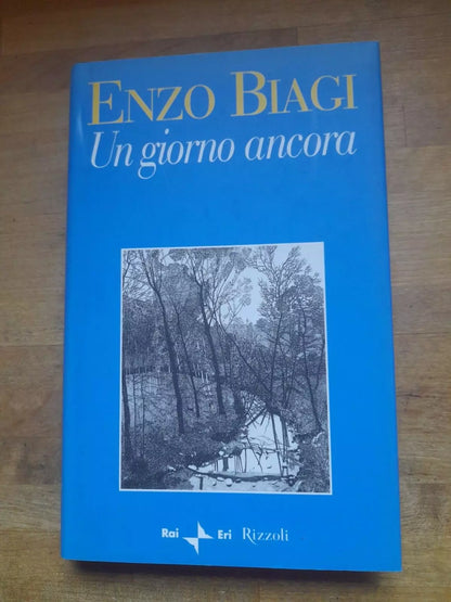UN GIORNO ANCORA. ENZO BIAGI. COLLANA: RAI ERI. RIZZOLI EDITORE. 1° EDIZIONE: NOVEMBRE 2001.