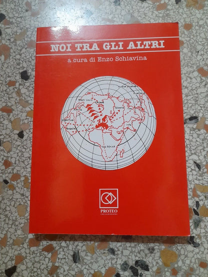 NOI TRA GLI ALTRI. A CURA DI ENZO SCHIAVINA. PROTEO EMILIA ROMAGNA. RISTAMPA 1991.