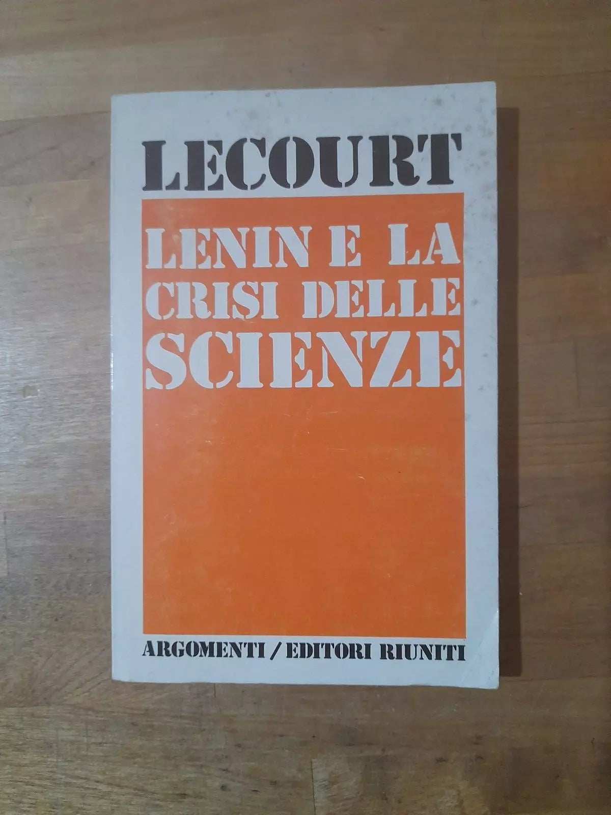 LENIN E LA CRISI DELLE SCIENZE. DOMINIQUE LECOURT. EDITORI RIUNITI. COLLANA: ARGOMENTI 36. 1° EDIZIONE 1974.