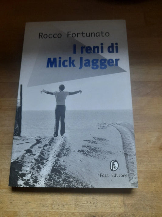 I RENI DI MICK JAGGER. ROCCO FORTUNATO. FAZI EDITORE. 1° EDIZIONE 1999. COLLANA: LE VELE 1.
