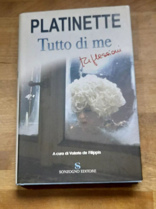 PLATINETTE. TUTTO DI ME. RIFLESSIONI. A CURA DI VALERIO DE FILIPPIS. SONZOGNO EDITORE. RISTAMPA 2005.