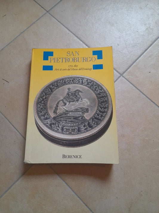 SAN PIETROBURGO 1703-1825. ARTE DI CORTE DAL MUSEO DELL'ERMITAGE BERENICEA. AA.VV. BERENICE ART BOOKS EDITORE 1991.