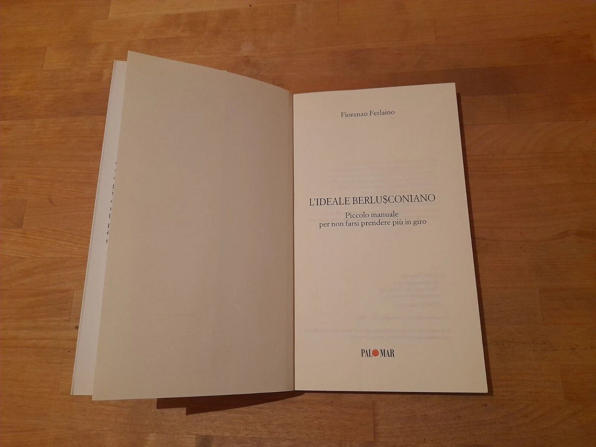 L'IDEALE BERLUSCONIANO. FIORENZO FERLAINO. PALOMAR EDITORE. RISTAMPA 2006.