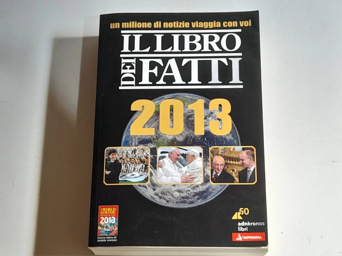IL LIBRO DEI FATTI 2013. AA.VV. ADNKRONOS LIBRI. NUOVA SERIE, PUBBLICAZIONE PERIODICA ANNUALE, APRILE 2013.
