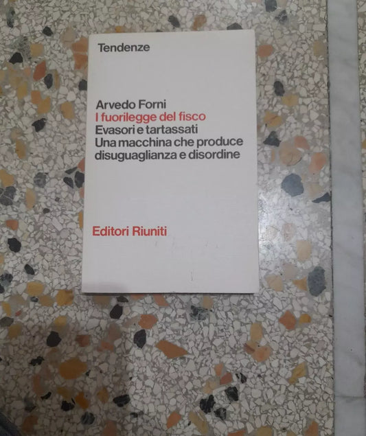 I FUORILEGGE DEL FISCO. ARVEDO FORNI. EDITORI RIUNITI. 1° EDIZIONE 1981. COLLANA: TENDENZE 8.