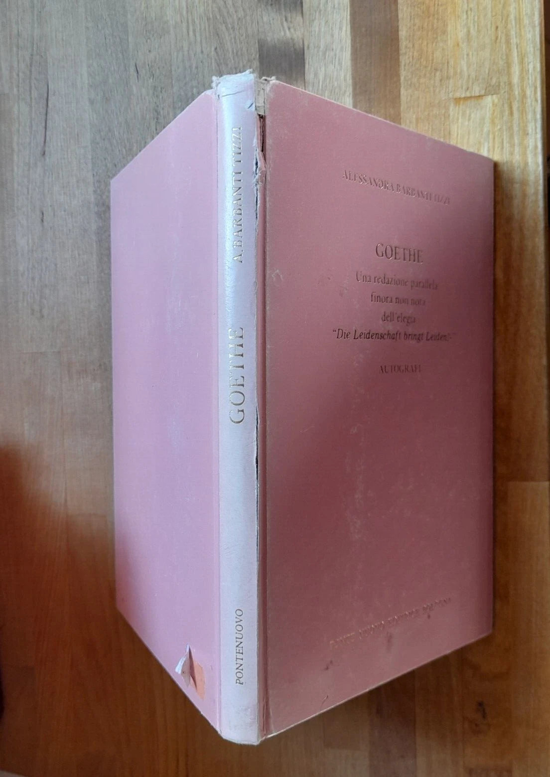 GOETHE. UNA REDAZIONE PARALLELA FINORA NON NOTA DELL' ELEGIA "DIE LEIDENSCHAF..". AUTOGRAFI. ALESSANDRA BARBANTI TIZZI. PONTE NUOVO EDITRICE - BOLOLOGNA. 1° EDIZIONE 1988.