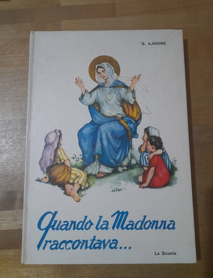 QUANDO LA MADONNA RACCONTAVA ... GRAZIELLA AJMONE. EDITRICE LA SCUOLA. VI EDIZIONE 1972. COLLANA: FIORI DI LUCE.